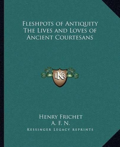 Cover image for Fleshpots of Antiquity the Lives and Loves of Ancient Courtesans