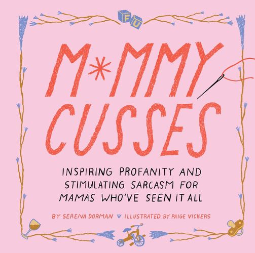 Cover image for Mommy Cusses: Inspiring Profanity and Stimulating Sarcasm for Mamas Who've Seen It All