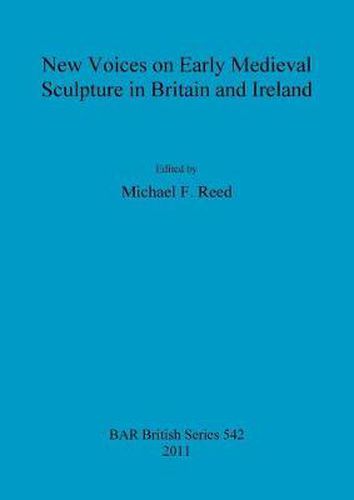 New Voices on Early Medieval Sculpture in Britain and Ireland