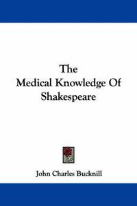 Cover image for The Medical Knowledge Of Shakespeare