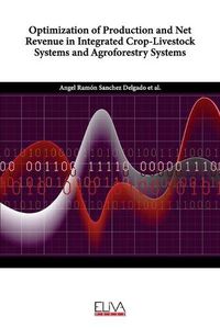 Cover image for Optimization of Production and Net Revenue in Integrated Crop-Livestock Systems and Agroforestry Systems