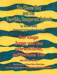 Cover image for The Clever Boy and the Terrible, Dangerous Animal - Der kluge Junge und das schreckliche, gefahrliche Tier: Bilingual English-German Edition / Zweisprachige Ausgabe Englisch-Deutsch