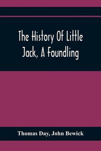 Cover image for The History Of Little Jack, A Foundling: Together With The History Of William, An Orphan: Embellished With Wood Cuts