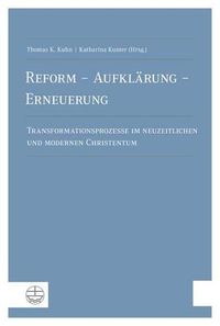 Cover image for Reform - Aufklarung - Erneuerung: Transformationsprozesse Im Neuzeitlichen Und Modernen Christentum. Festschrift Zum 80. Geburtstag Von Martin Greschat