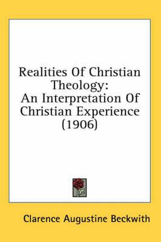 Cover image for Realities of Christian Theology: An Interpretation of Christian Experience (1906)