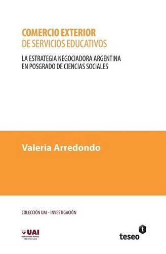 Cover image for Comercio exterior de servicios educativos: La estrategia negociadora argentina en posgrado de ciencias sociales