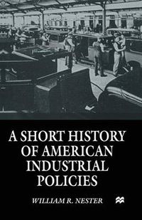 Cover image for A Short History of American Industrial Policies