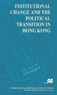 Cover image for Institutional Change and the Political Transition in Hong Kong