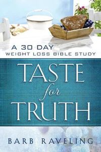 Cover image for Taste for Truth: A 30 Day Weight Loss Bible Study