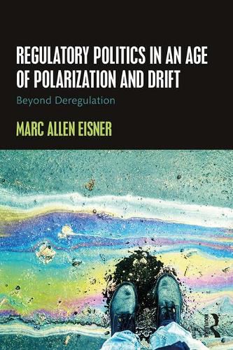 Cover image for Regulatory Politics in an Age of Polarization and Drift: Beyond Deregulation