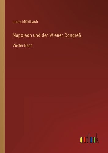 Cover image for Napoleon und der Wiener Congress: Vierter Band