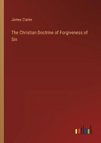 Cover image for The Christian Doctrine of Forgiveness of Sin
