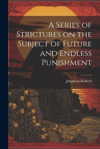 Cover image for A Series of Strictures on the Subject of Future and Endless Punishment