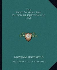 Cover image for The Most Pleasant and Delectable Questions of Love