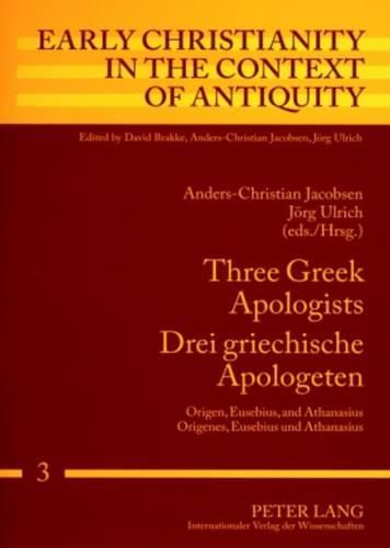 Cover image for Three Greek Apologists Drei Griechische Apologeten: Origen, Eusebius, and Athanasius Origenes, Eusebius Und Athanasius