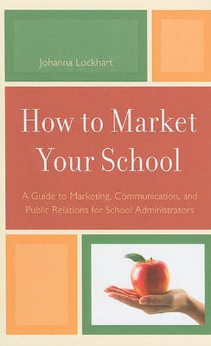 Cover image for How to Market Your School: A Guide to Marketing, Communication, and Public Relations for School Administrators