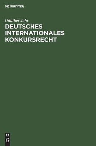 Cover image for Deutsches Internationales Konkursrecht: (Sonderausgabe Der  237, 238 Ko Aus Jaeger, Konkursordnung, Grosskommentar, 8. Auflage)