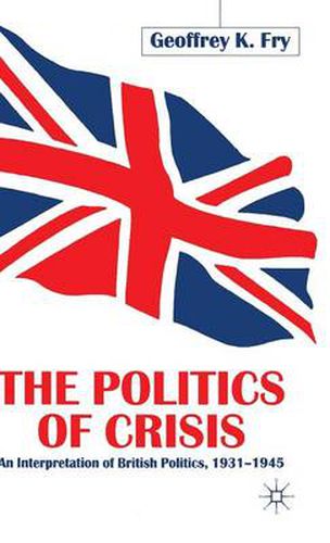 Cover image for The Politics of Crisis: An Interpretation of British Politics, 1931-1945