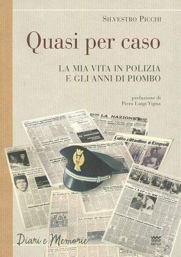 Quasi Per Caso: La MIA Vita in Polizia E Gli Anni Di Piombo