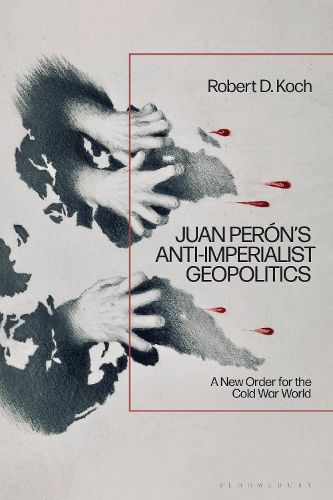 Cover image for Juan Peron's Anti-Imperialist Geopolitics