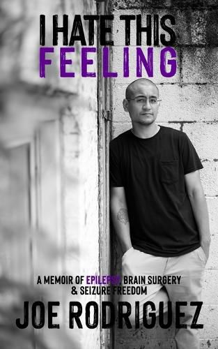 Cover image for I Hate This Feeling: A Memoir of Epilepsy, Brain Surgery & Seizure Freedom