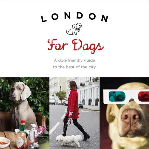 Cover image for London For Dogs: A dog-friendly guide to the best of the city