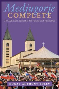 Cover image for Medjugorje Complete: The Definitive Account of the Visions and Visionaries