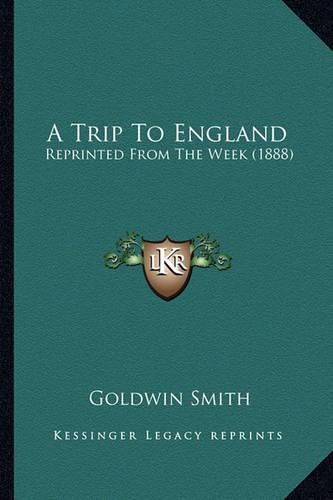 Cover image for A Trip to England: Reprinted from the Week (1888)