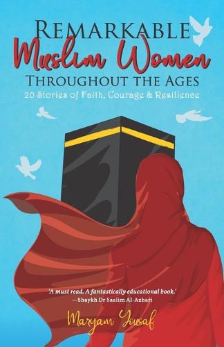 Cover image for Remarkable Muslim Women Throughout the Ages: 20 Stories of Faith, Courage & Resilience