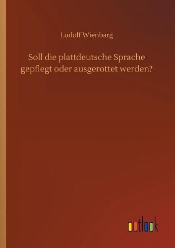 Cover image for Soll die plattdeutsche Sprache gepflegt oder ausgerottet werden?