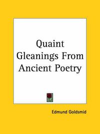 Cover image for Quaint Gleanings From Ancient Poetry