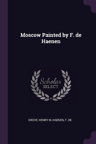 Cover image for Moscow Painted by F. de Haenen