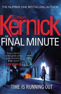 Cover image for The Final Minute: (Tina Boyd: 7): another riveting rollercoaster of a ride from bestselling author Simon Kernick
