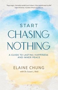 Cover image for Start Chasing Nothing: A Guide to Lasting Happiness and Inner Peace