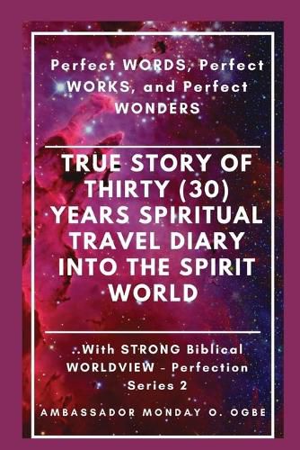 Cover image for True Story of Thirty (30) Years SPIRITUAL TRAVEL Diary into the Spirit World