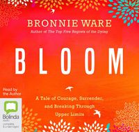 Cover image for Bloom: A Tale of Courage, Surrender, and Breaking Through Upper Limits