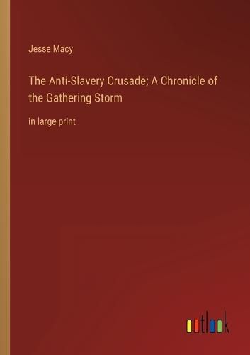 Cover image for The Anti-Slavery Crusade; A Chronicle of the Gathering Storm