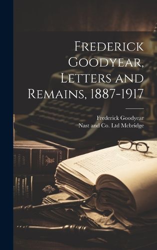 Cover image for Frederick Goodyear, Letters and Remains, 1887-1917