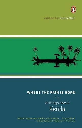 Where The Rain Is Born: Writings About Kerela