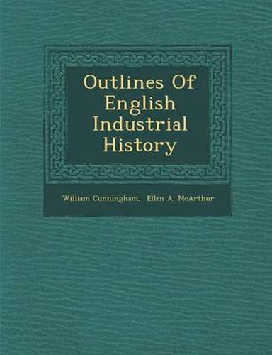 Cover image for Outlines of English Industrial History