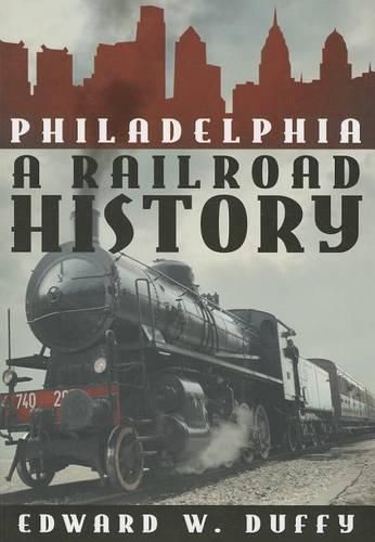 Cover image for Philadelphia: A Railroad History