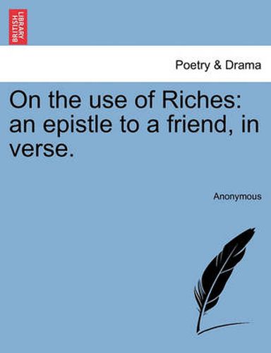Cover image for On the Use of Riches: An Epistle to a Friend, in Verse.