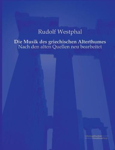 Cover image for Die Musik des griechischen Alterthumes: Nach den alten Quellen neu bearbeitet