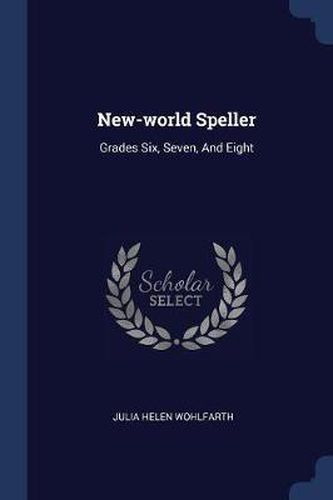 New-World Speller: Grades Six, Seven, and Eight