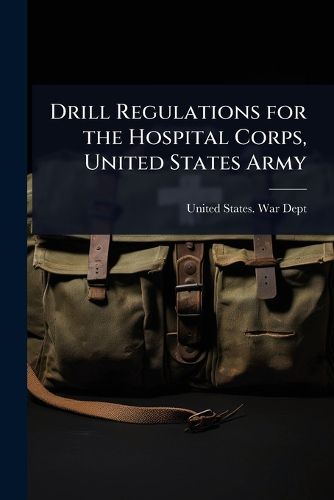 Cover image for Drill Regulations for the Hospital Corps, United States Army