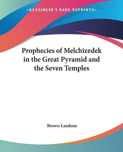 Cover image for Prophecies of Melchizedek in the Great Pyramid and the Seven Temples