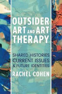 Cover image for Outsider Art and Art Therapy: Shared Histories, Current Issues, and Future Identities