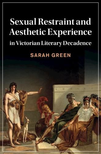 Cover image for Sexual Restraint and Aesthetic Experience in Victorian Literary Decadence