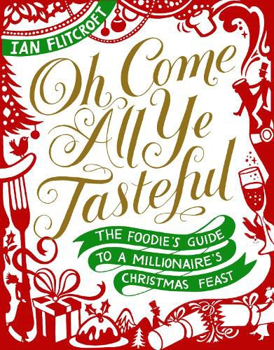 Cover image for Oh Come All Ye Tasteful: The Foodie's Guide to a Millionaire's Christmas Feast