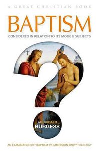 Cover image for Baptism: Considered in Relation to Its Mode and Subjects